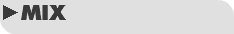 ►MIX